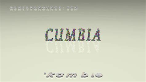 cumbia pronunciation|what is cumbio in engalish.